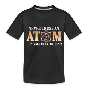 Never trust an atom - they invent everything - Kids' Premium Organic T-Shirt - black - Front