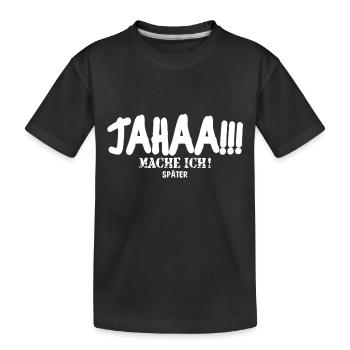 Jahaa mache ich später - Kinder Premium Bio T-Shirt - Schwarz - Vorne