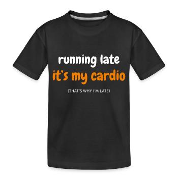 Spät zu kommen, ist mein Cardio. - Kinder Premium Bio T-Shirt - Schwarz - Vorne