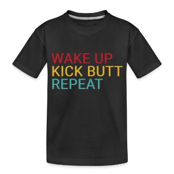 Wake up. Kick butt. Repeat - Kids' Premium Organic T-Shirt - black - Front