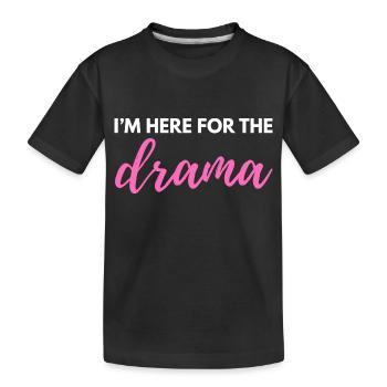 I’m Here for the Drama – Sarcastic Funny Quote - Kids' Premium Organic T-Shirt - black - Front