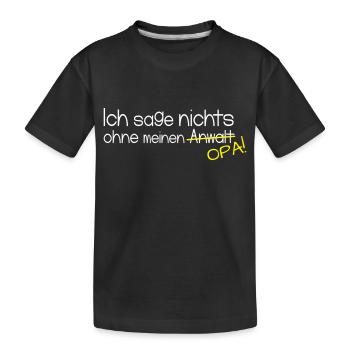 Ich sage nichts ohne meinen Opa! - Kinder Premium Bio T-Shirt - Schwarz - Vorne