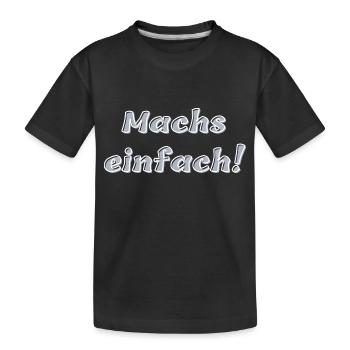 Machs einfach - Kinder Premium Bio T-Shirt - Schwarz - Vorne