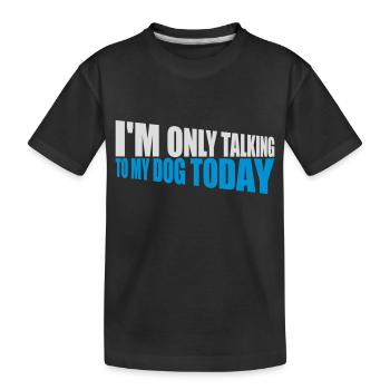 only talking to dog - Kids' Premium Organic T-Shirt - black - Front