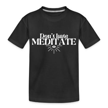 Ne détestez pas MEDITATE | Pleine conscience | Bouddhisme | Joël - T-shirt bio Premium Enfant - noir - Devant