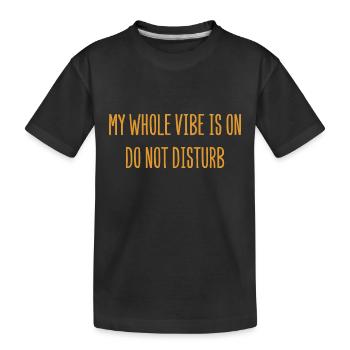 My Whole Vibe Is On Do Not Disturb - Mood - Kids' Premium Organic T-Shirt - black - Front