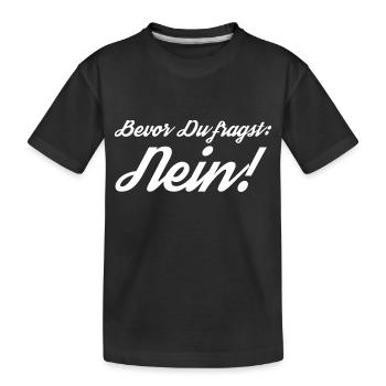 Bevor Du fragst: NEIN! - Kinder Premium Bio T-Shirt - Schwarz - Vorne