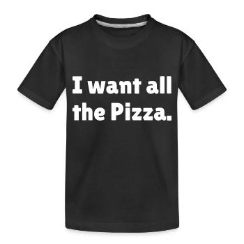 I want all the Pizza - Kids' Premium Organic T-Shirt - black - Front
