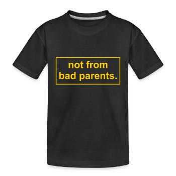 not from bad parents - Kids' Premium Organic T-Shirt - black - Front