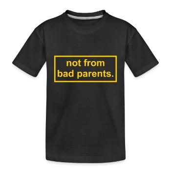 not from bad parents - Kids' Premium Organic T-Shirt - black - Front