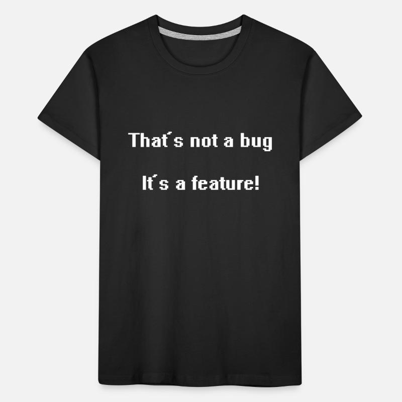 That's not a bug it's a feature! Kids' Premium Organic T-Shirt