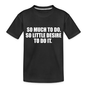 Es gibt so viel zu tun, lustiges Zitat - Kinder Premium Bio T-Shirt - Schwarz - Vorne