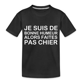 Je suis de bonne humeur alors faites pas chier ! - T-shirt bio Premium Enfant - noir - Devant