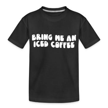 Bring Me an Iced Coffee - Kids' Premium Organic T-Shirt - black - Front