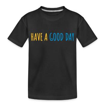 have a good day - Kids' Premium Organic T-Shirt - black - Front