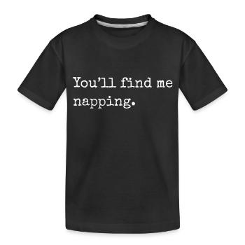 You'll find me napping, funny napping slogan - Kids' Premium Organic T-Shirt - black - Front
