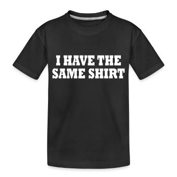 i have the same shirt - Kinder Premium Bio T-Shirt - Schwarz - Vorne