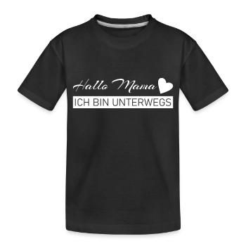 Hallo Mama - ich bin unterwegs - Kinder Premium Bio T-Shirt - Schwarz - Vorne