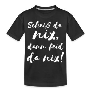 Scheiß da nix dann feid da nix! Bayerischer Spruch - Kinder Premium Bio T-Shirt - Schwarz - Vorne