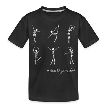 #dance til you re dead - Kinder Premium Bio T-Shirt - Schwarz - Vorne