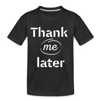 Thank me later - Kinder Premium Bio T-Shirt - Schwarz - Vorne