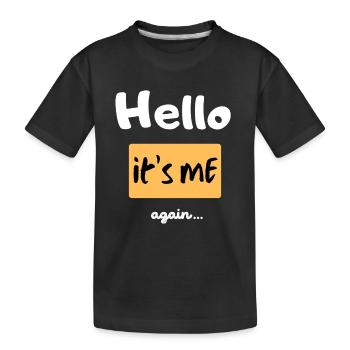 Hello it s me again... - Kinder Premium Bio T-Shirt - Schwarz - Vorne