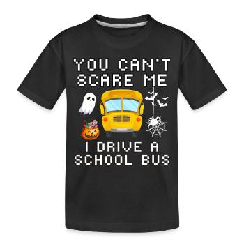 You Can't Scare Me I Drive A School Bus Funny Hall - Kids' Premium Organic T-Shirt - black - Front