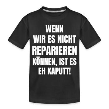 Wenn wir es nicht reparieren können, ist es kaputt - Kinder Premium Bio T-Shirt - Schwarz - Vorne