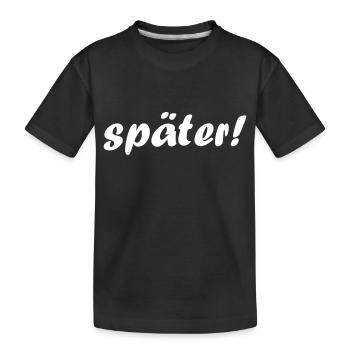 später! - Kinder Premium Bio T-Shirt - Schwarz - Vorne