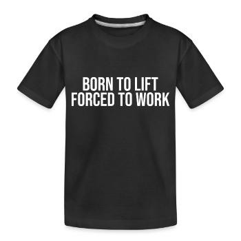 Born to lift forced to work - Kids' Premium Organic T-Shirt - black - Front