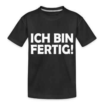 Ich bin fertig - Kinder Premium Bio T-Shirt - Schwarz - Vorne