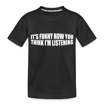 It's Funny How You Think I'm Listening 4 - Kinder Premium Bio T-Shirt - Schwarz - Vorne