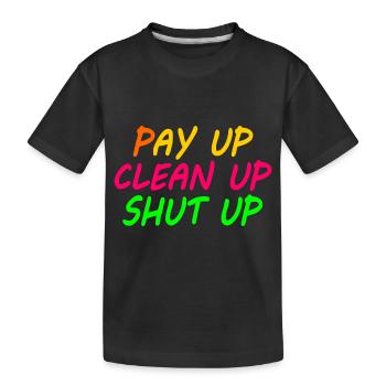 Pay up clean up shut up - T-shirt bio Premium Enfant - noir - Devant