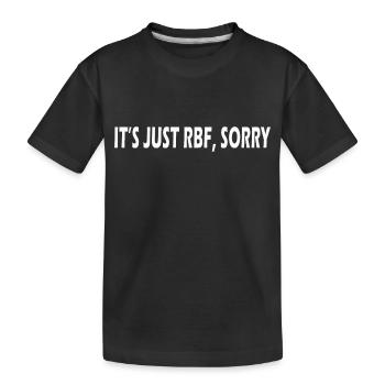It's Just RBF Sorry - Kinder Premium Bio T-Shirt - Schwarz - Vorne