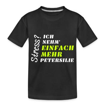 Stress? Nicht mit Petersilie! - Kinder Premium Bio T-Shirt - Schwarz - Vorne