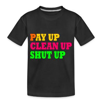 Pay up clean up shut up - Kinder Premium Bio T-Shirt - Schwarz - Vorne