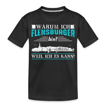 Warum ich Flensburger bin? Weil ich es kann! - Kinder Premium Bio T-Shirt - Schwarz - Vorne