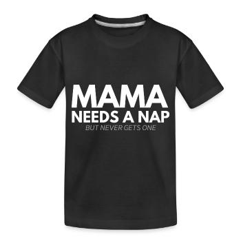 Mama Needs a nap - Kinder Premium Bio T-Shirt - Schwarz - Vorne