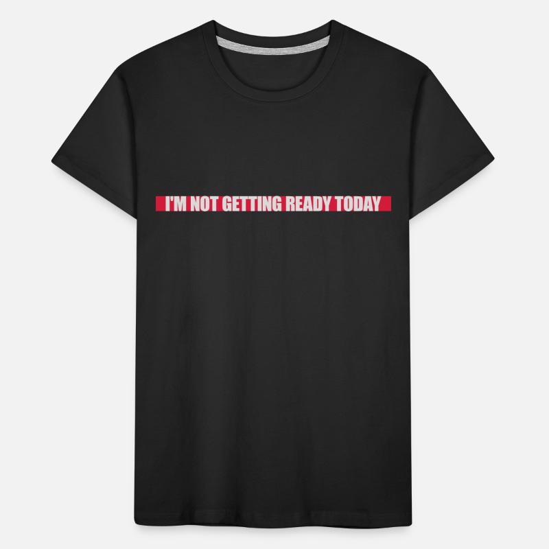 not getting ready today Kinder Premium Bio T-Shirt