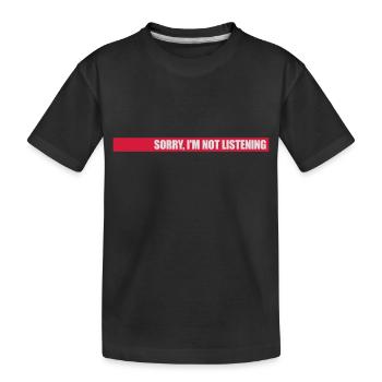 sorry in not listening - Kids' Premium Organic T-Shirt - black - Front