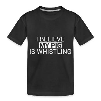 I Believe My Pig Is Whistling Denglisch - Kinder Premium Bio T-Shirt - Schwarz - Vorne