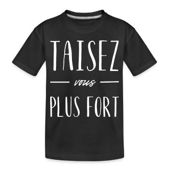 Taisez-vous plus fort - T-shirt bio Premium Enfant - noir - Devant