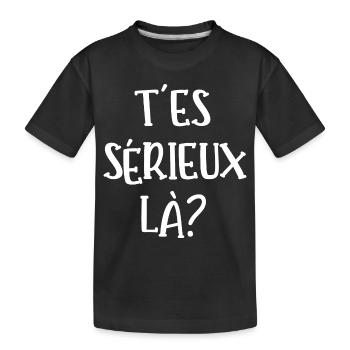 t'es sérieux là - T-shirt bio Premium Enfant - noir - Devant