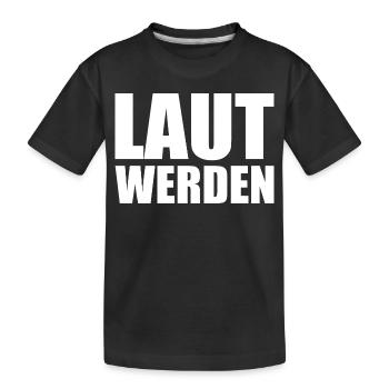 Laut werden - Kinder Premium Bio T-Shirt - Schwarz - Vorne