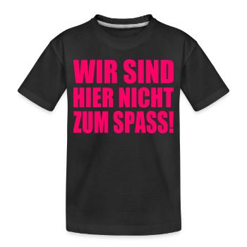 Wir sind hier nicht zum spass - Kinder Premium Bio T-Shirt - Schwarz - Vorne