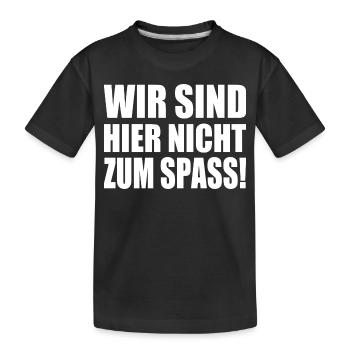 Wir sind hier nicht zum spass - Kinder Premium Bio T-Shirt - Schwarz - Vorne