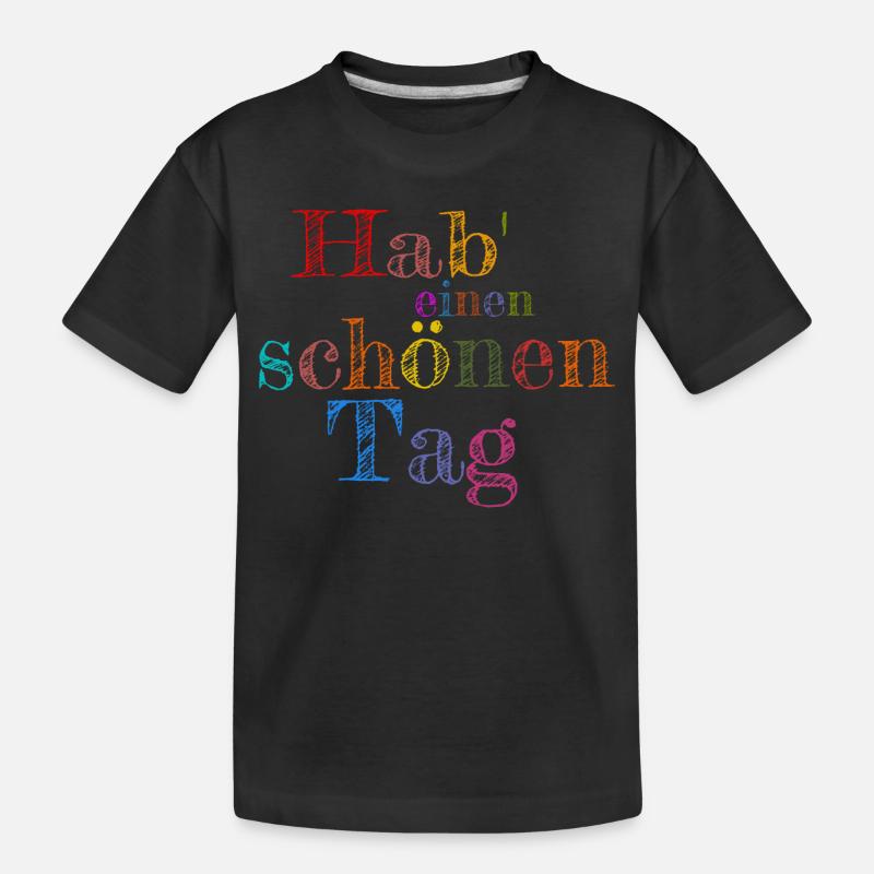 Hab einen schönen Tag - Kinder Premium Bio T-Shirt - Schwarz