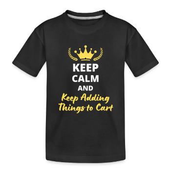 Bleiben Sie ruhig und legen Sie weiterhin Dinge in den Warenkorb - Kinder Premium Bio T-Shirt - Schwarz - Vorne