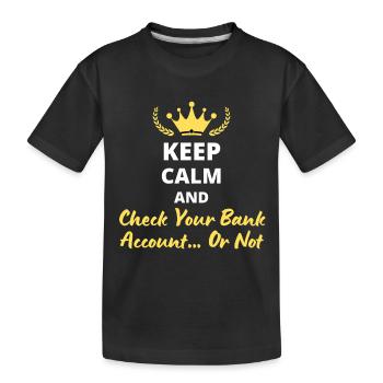 Keep Calm and Vérifie ton compte bancaire… ou pas - T-shirt bio Premium Enfant - noir - Devant