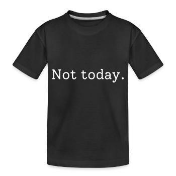 Not today - Kinder Premium Bio T-Shirt - Schwarz - Vorne